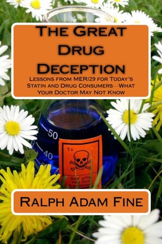 The Great Drug Deception: Lessons from MER/29 for Today's Statin and Drug Consumers - What Your Doctor May Not Know