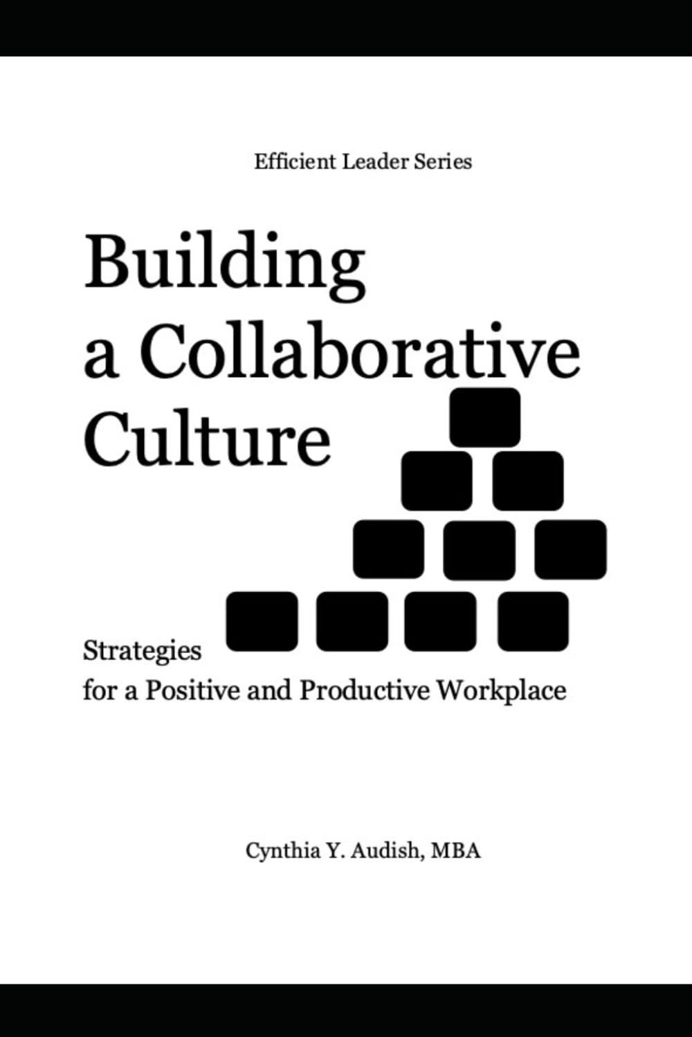 Building a Collaborative Culture: Strategies for a Positive and Productive Workplace (Efficient Leader)