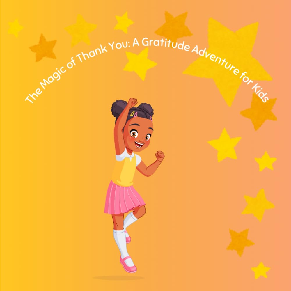The Magic of Thank You: A Gratitude Adventure for Kids: A Gratitude Adventure for Kids and saying thank you