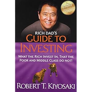 Rich Dad’s Guide to Investing: What the Rich Invest in, That the Poor and the Middle Class Do Not!