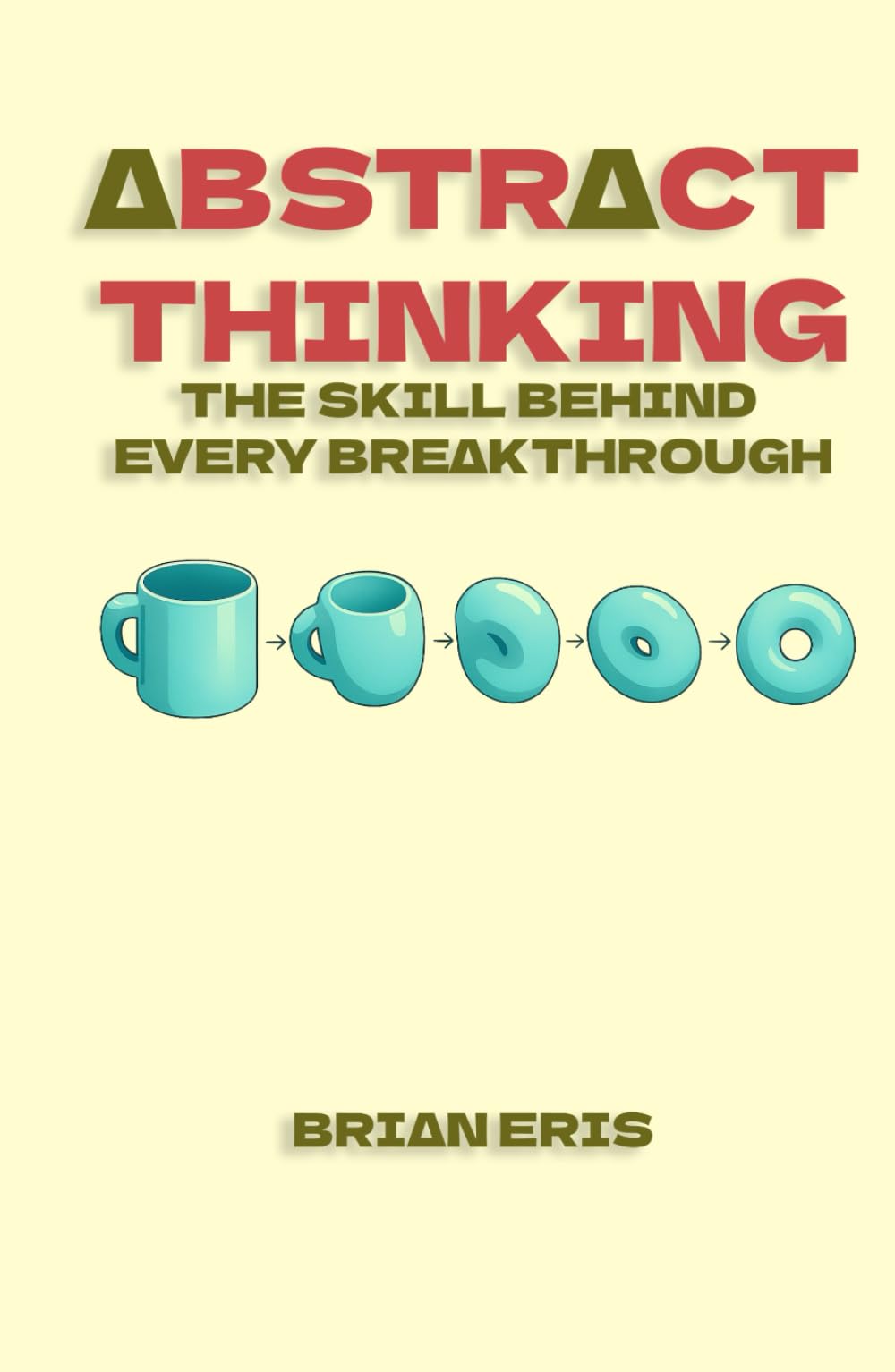 Abstract Thinking: The Skill Behind Every Breakthrough