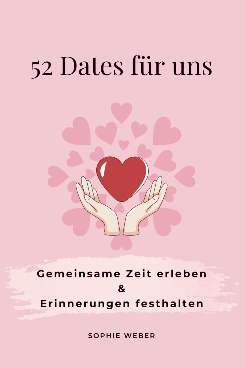 52 Dates für uns: Gemeinsame Zeit erleben & Erinnerungen festhalten