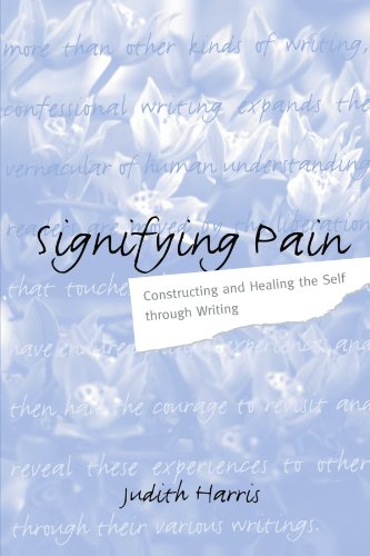 Signifying Pain: Constructing and Healing the Self through Writing (Psychoanalysis and Culture)
