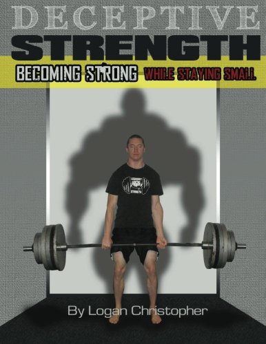 Deceptive Strength: Becoming Strong while Staying Small Paperback – May 11, 2013