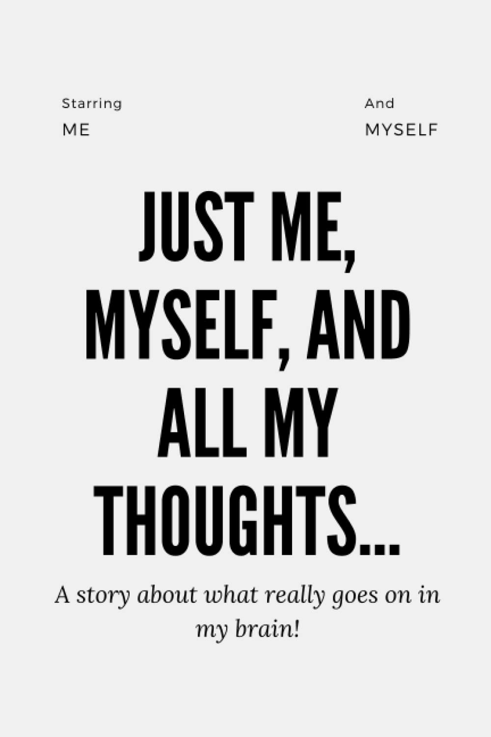 Just Me, Myself And all My Thoughts Notebook
