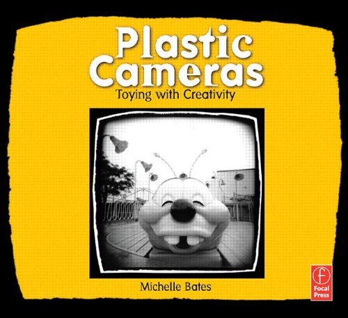 Plastic Cameras: Toying with Creativity: Written by Michelle Bates, 2006 Edition, Publisher: Focal Press [Paperback]