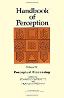Handbook of Perception: Perceptual Processing, Vol. 9 0121619095 Book Cover