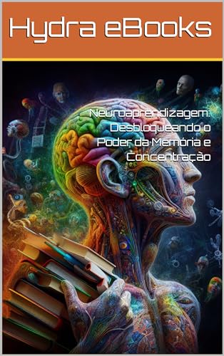 Neuroaprendizagem: Desbloqueando o Poder da Memória e Concentração