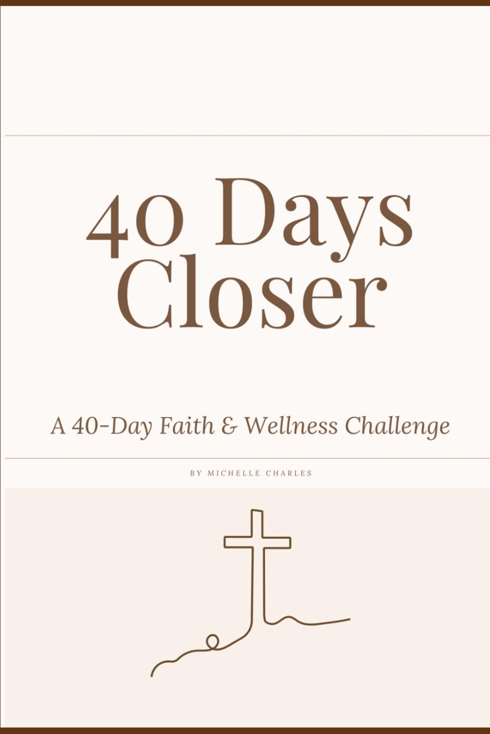 40 Days Closer: A 40-Day Faith & Wellness Challenge