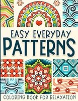 Patterns Coloring Book: Easy Everyday Designs for Adults, Kids, Seniors for Relaxation B0DHZVWGX7 Book Cover