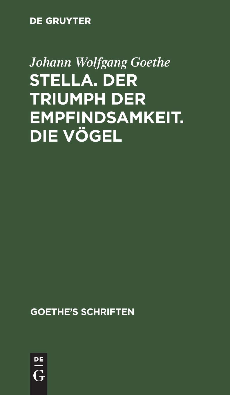 [Stella. Der Triumph der Empfindsamkeit. Die Vögel] (Goethe's Schriften) (German Edition)