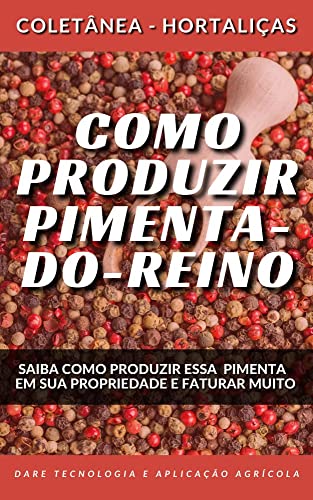 COMO PRODUZIR PIMENTA DO REINO | Saiba como produzir essa especiaria tão popular no mundo todo (Coletânea