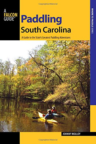 Buy Paddling South Carolina: A Guide to the State's Greatest Paddling Adventures (Paddling Series) — BookShops.in