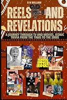 Reel and Revelations: A Journey Through TV and Movies Iconic Trivia from the 1960's to 2000's B0CZCVJBRP Book Cover
