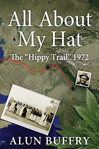 All About My Hat - The Hippy Trail 1972 0993210708 Book Cover