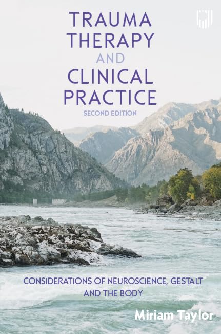 Trauma Therapy and Clinical Practice: Considerations of Neuroscience, Gestalt and the Body, 2nd Edition      Kindle Edition