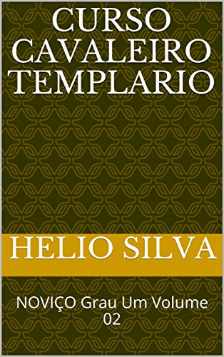 CURSO CAVALEIRO TEMPLARIO: NOVIÇO  Grau Um Volume 02 (Curso Cavaleiros Templarios Livro 2)
