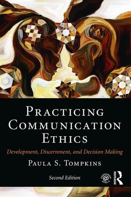 Practicing Communication Ethics: Development, Discernment, and Decision Making