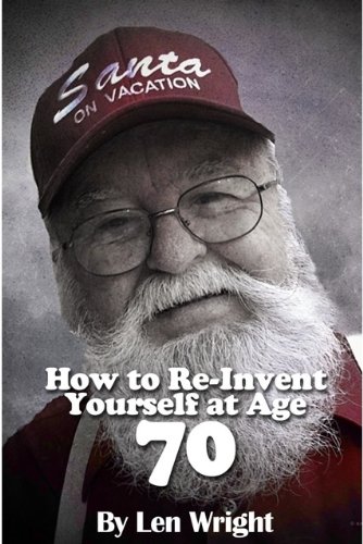 How to RE-INVENT Yourself at Age 70.(or any age)