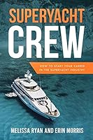 Superyacht Crew: How to Start your Career in the Superyacht Industry 1729359299 Book Cover
