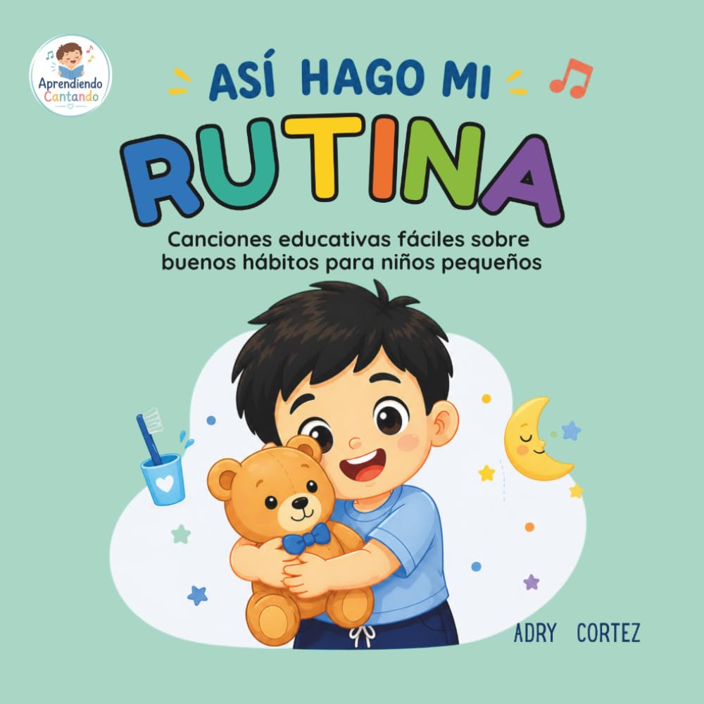ASÍ HAGO MI RUTINA: 25 canciones educativas cortitas de 5 líneas para enseñar rutinas diarias a toddlers (2–5 años) Buenos hábitos (Aprendiendo Cantando)