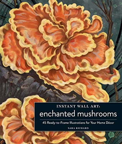 Image of Instant Wall Art Enchanted Mushrooms: 45 Ready-to-Frame Illustrations for Your Home Decor (Home Design and Decor Gift Series)