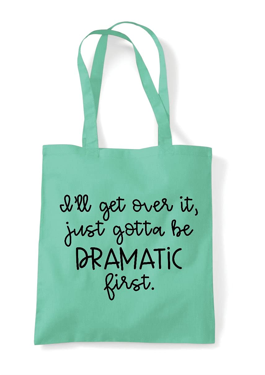 I'll get over it just gotta be dramatic first funny statement [CM17FLS] tote shopping bag - Mint