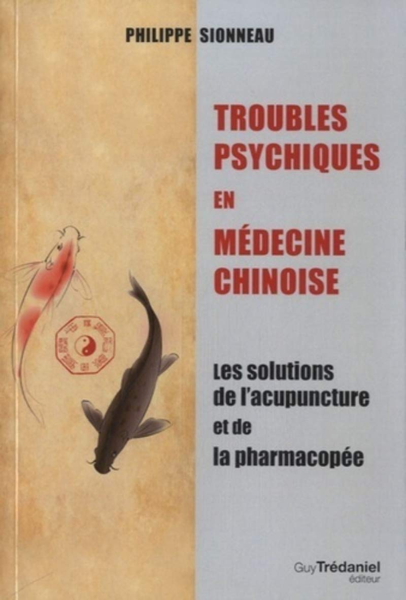 Troubles psychiques en médecine chinoise: Les solutions de l'acupuncture et de la pharmacopée