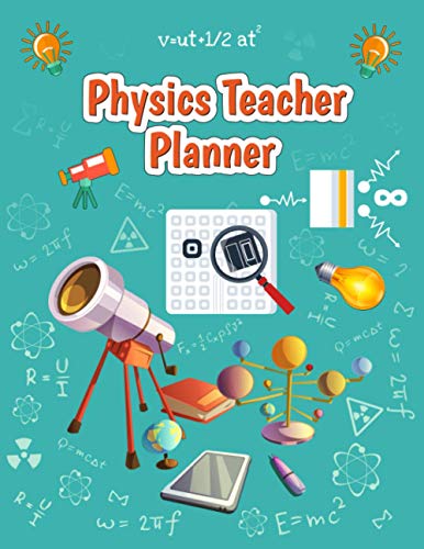 Physics Teacher Planner: 2021-2022 Teacher Planners and Lesson Planner for Physics Teacher Perfect for Homeschool College and High School Teachers ... Teacher with Awesome Physics Background