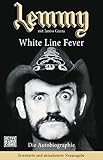 Lemmy - White Line Fever: Die Autobiographie. Erweiterte und aktualisierte Neuausgabe