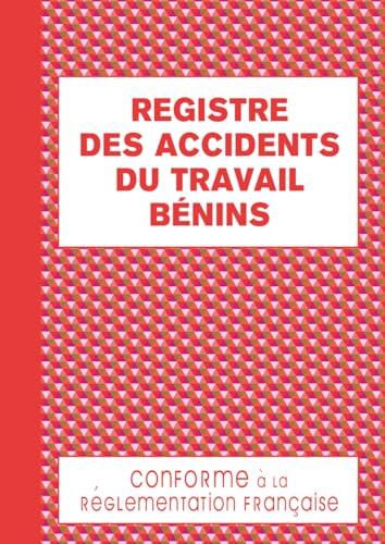 Registre des Accidents du Travail Bénins: Permet d'Assurer un Suivi Rigoureux et Régulier Conforme au Code de la Sécurité Sociale 120 pages Format A4 -...