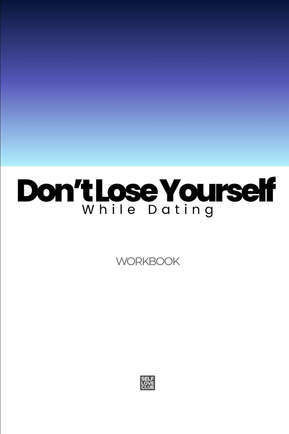 Don’t Lose Yourself While Dating: A Practical Workbook to Set Boundaries, Protect Your Identity, and Choose Love Without Self-Abandonment
