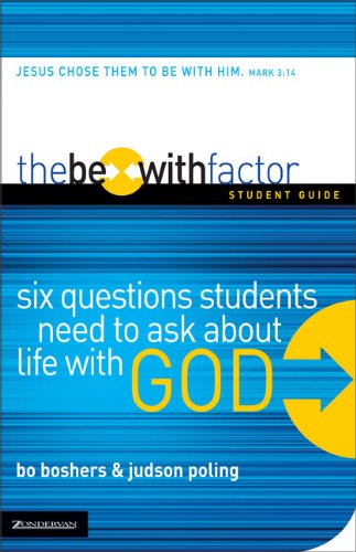  The Be-With Factor Student Guide: Six Questions Students Need to Ask about Life with God