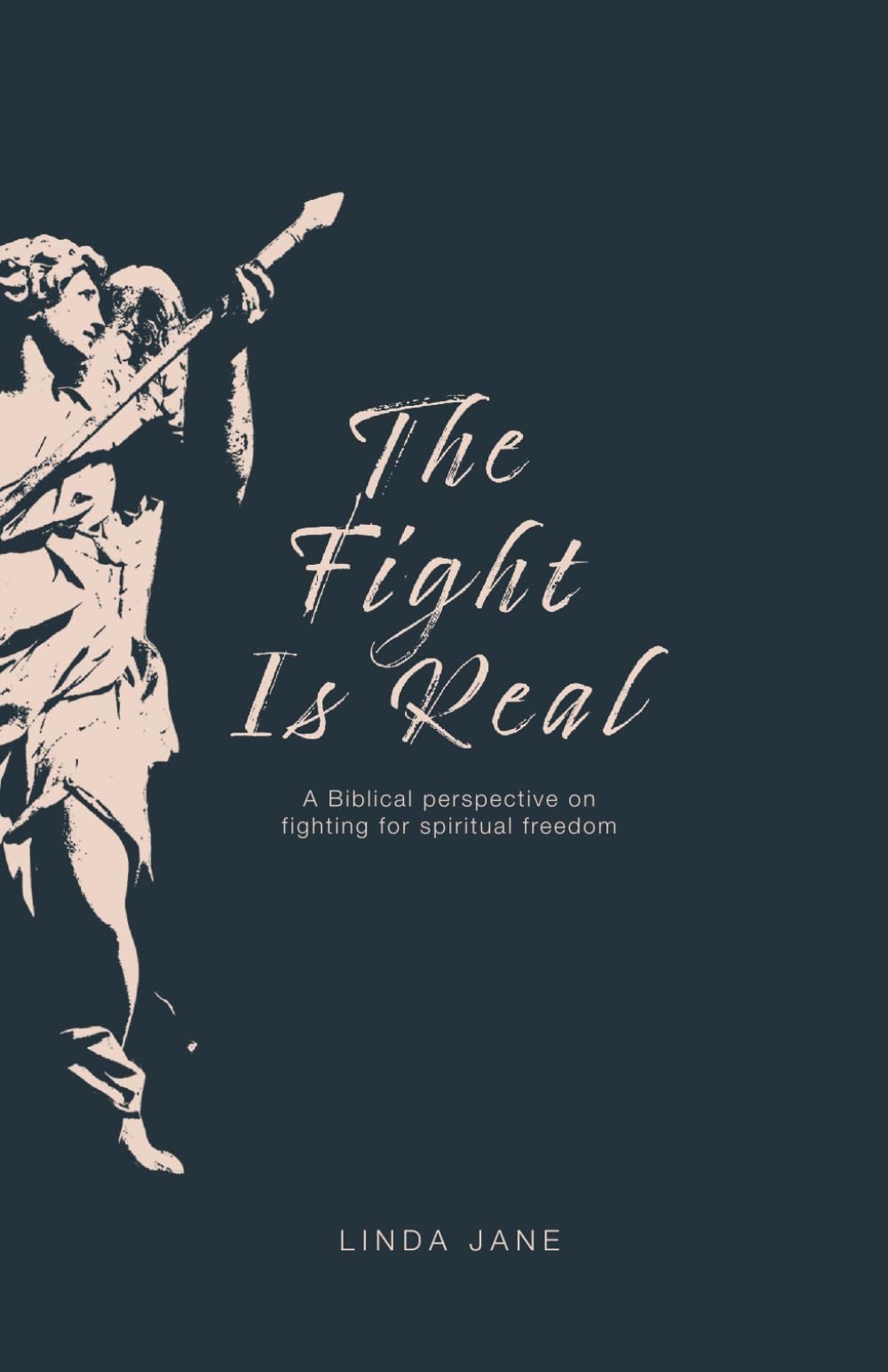 The Fight Is Real: A Biblical perspective on fighting for your spiritual freedom