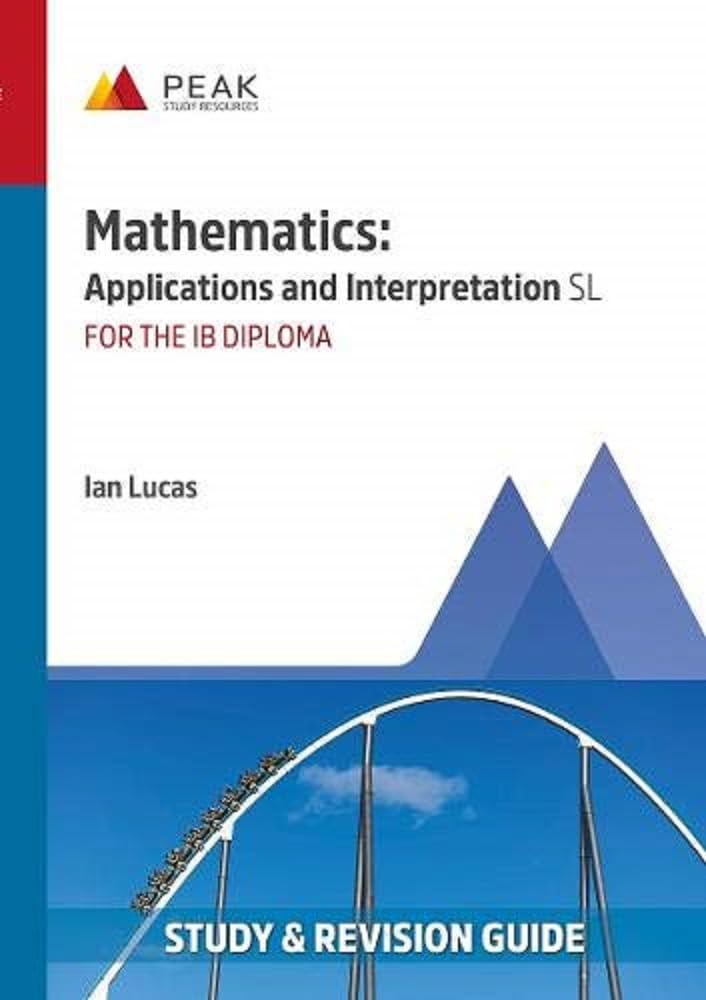 Mathematics: Applications and Interpretation SL: Study & Revision Guide ...