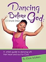 Dancing Before God: 10 Simple Steps 0990965287 Book Cover