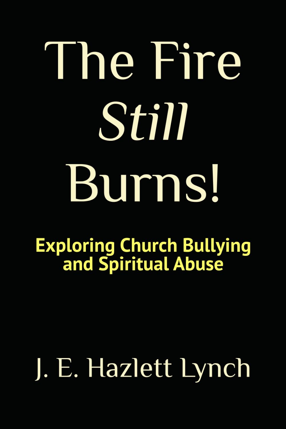 The Fire Still Burns!: Exploring Church Bullying and Spiritual Abuse