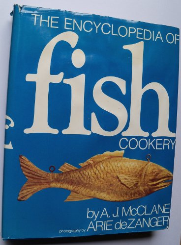 The Encyclopedia of Fish Cookery / by A. J. McClane ; Photography by Arie Dezanger ; Designed by Albert Squillace