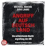 Angriff auf Deutschland. Die schleichende Machtergreifung der AfD