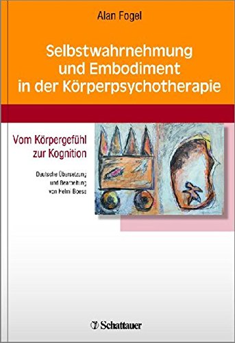 Selbstwahrnehmung und Embodiment in der Körperpsychotherapie: Vom Körpergefühl zur Kognition - De Selbstwahrnehmung und Embodiment in der Körperpsychotherapie: Vom Körpergefühl zur Kognition - De