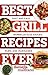 Best Grill Recipes Ever: Fast and Easy Barbecue Plus Sauces, Rubs, and Marinades (Best Ever) (English Edition)