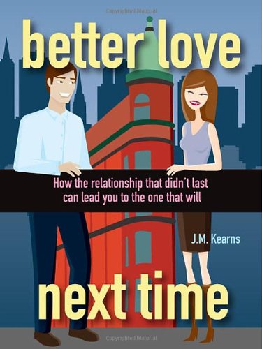 Buy Better Love Next Time: How the Relationship That Didn't Last Can Guide You to the One That Will — BookShops.in