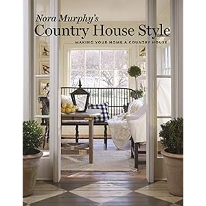 Nora Murphys Country House Style Making your Home a Country House Hardcover–Illustrated September 25 2018