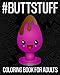 Produktbild #ButtStuff Coloring Book For Adults: An Extremely Vulgar Coloring Book For Anal Lovers! Containing 30 But Sex Themed Coloring Pages With Funny ... Designed For Stress Relief And Relaxation