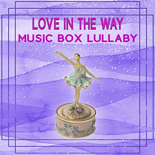 Love In The Way (Music Box Lullaby Version) by Music Box Lullaby