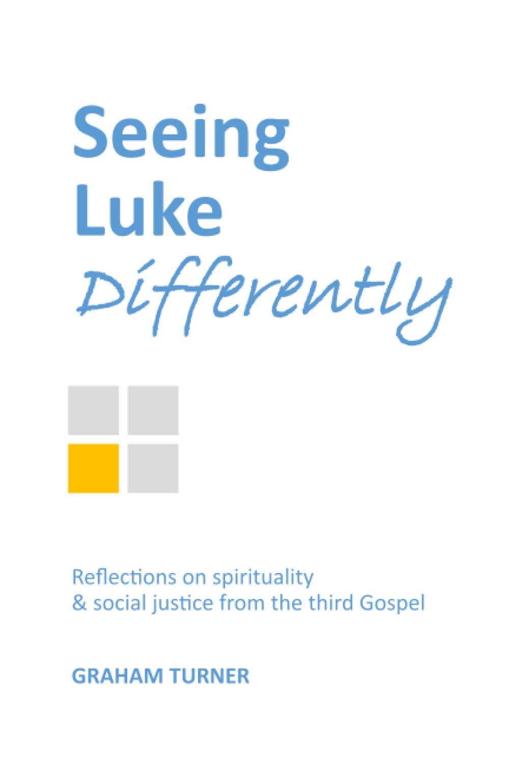 Seeing Luke Differently: Reflections on spirituality & social justice from the third gospel (Seeing the Gospels Differently)