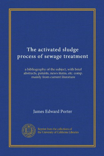 Il processo a fanghi attivi di trattamento delle acque reflue: una bibliografia del soggetto, con brevi abstract, brevetti, notizie, ecc. comp. principalmente dalla letteratura attuale