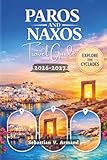 PAROS AND NAXOS TRAVEL GUIDE 2026 - 2027: Discover the Best of the Greek Cyclades with Island-Hopping Routes, Stunning Beaches, Rich Historical Sites, ... Sites, Walking Tours, and Full-Color Maps.