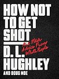 How Not to Get Shot: And Other Advice From White People