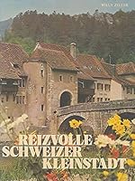 Reizvolle Schweizer Kleinstadt: Die unbekannten Schönheiten unserer Schweizer Städtchen 3858590142 Book Cover